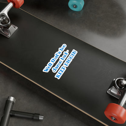 That Too Damn Bad Kiss-Cut Vinyl Decal