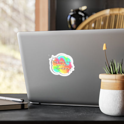 My Therapist and I Talk About You Vinyl Decals - Colorful Stickers