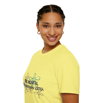 One Mental Breakdown Later T-Shirt