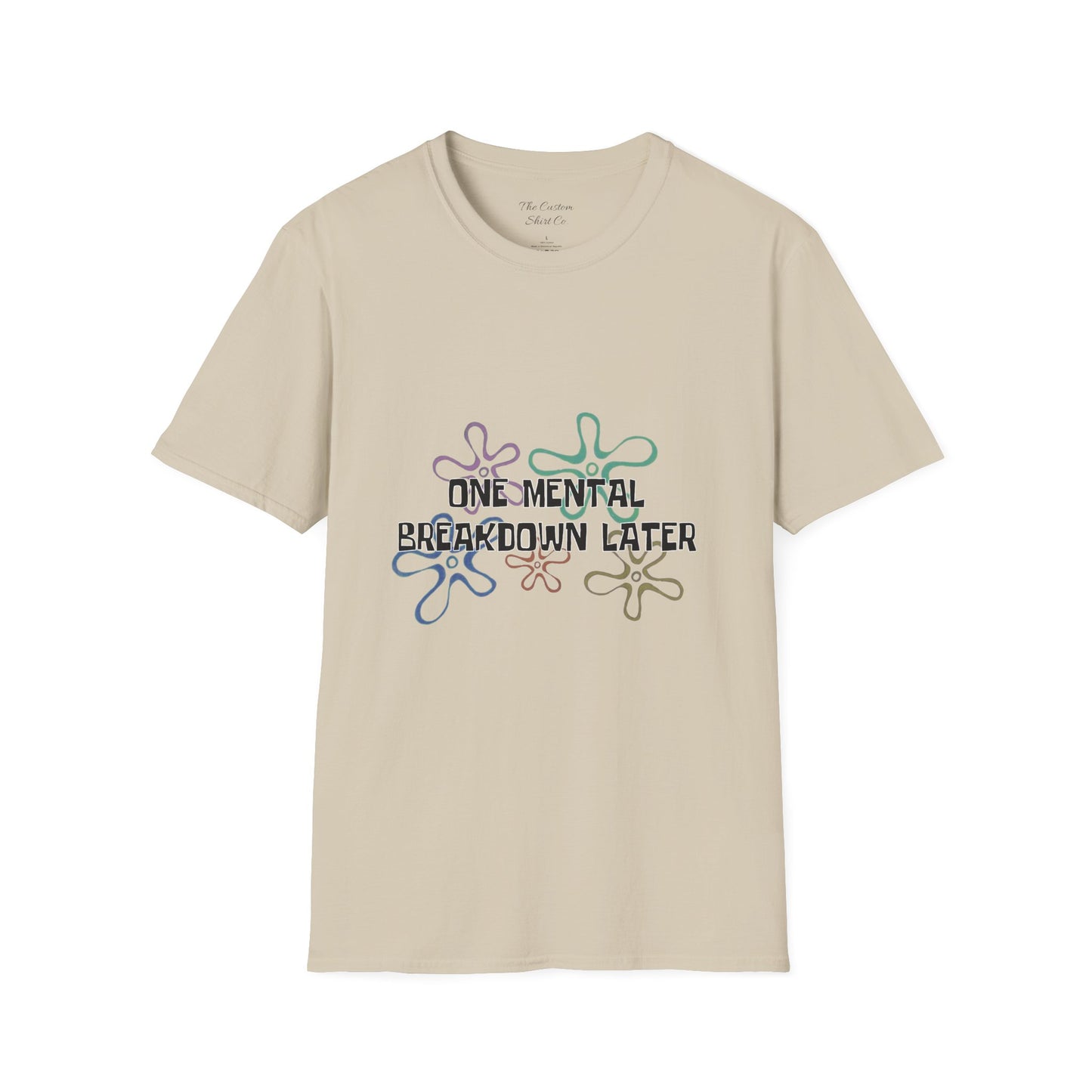 One Mental Breakdown Later T-Shirt