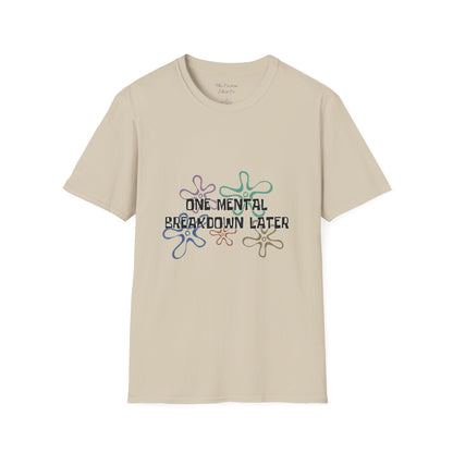 One Mental Breakdown Later T-Shirt
