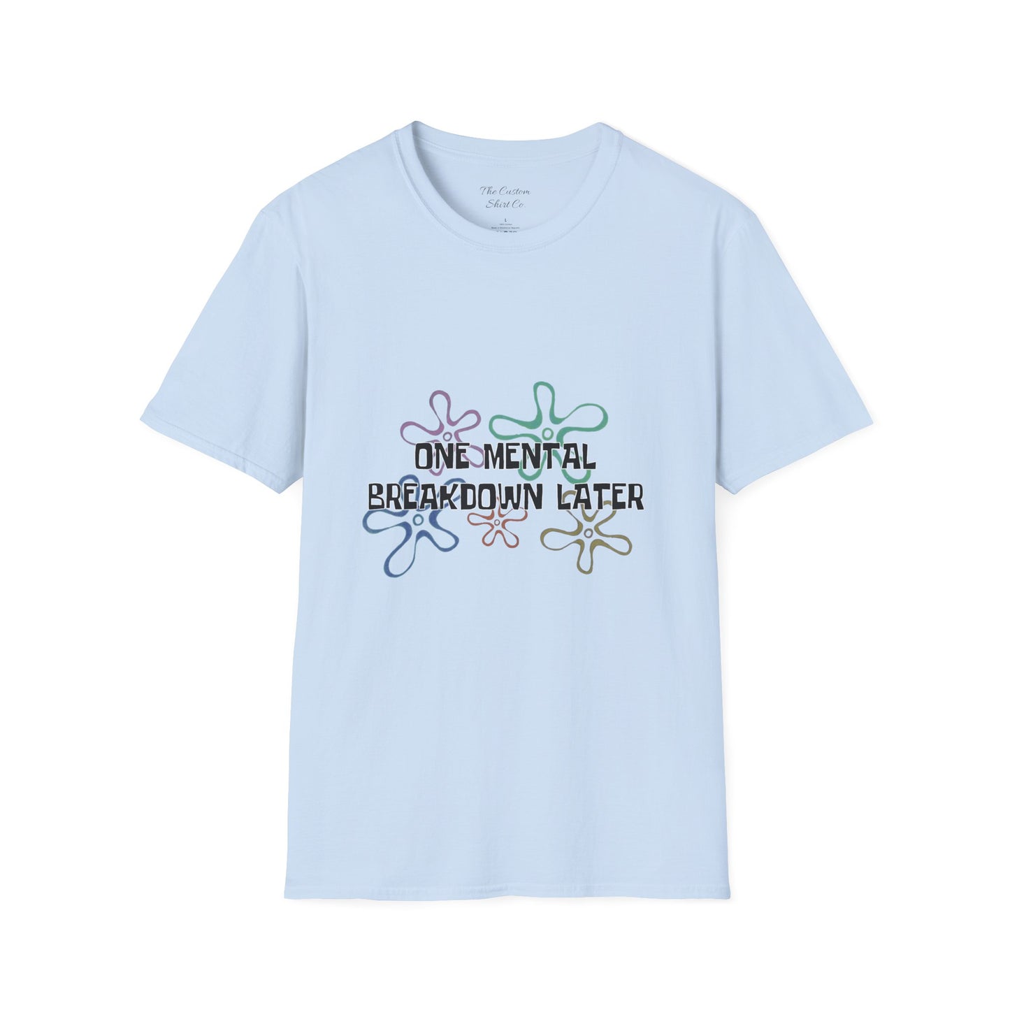 One Mental Breakdown Later T-Shirt