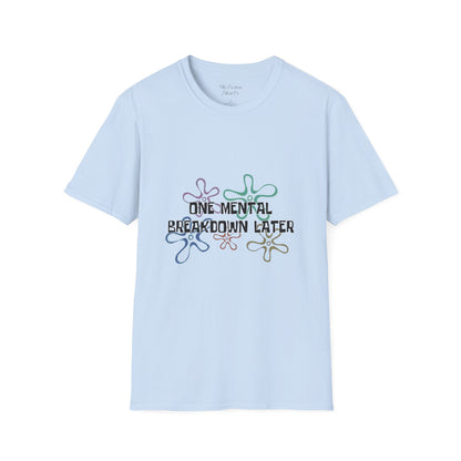 One Mental Breakdown Later T-Shirt