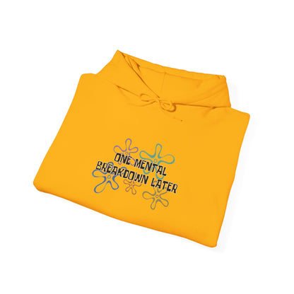 One Mental Breakdown Later Hooded Sweatshirt