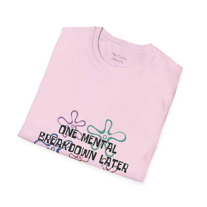 One Mental Breakdown Later T-Shirt