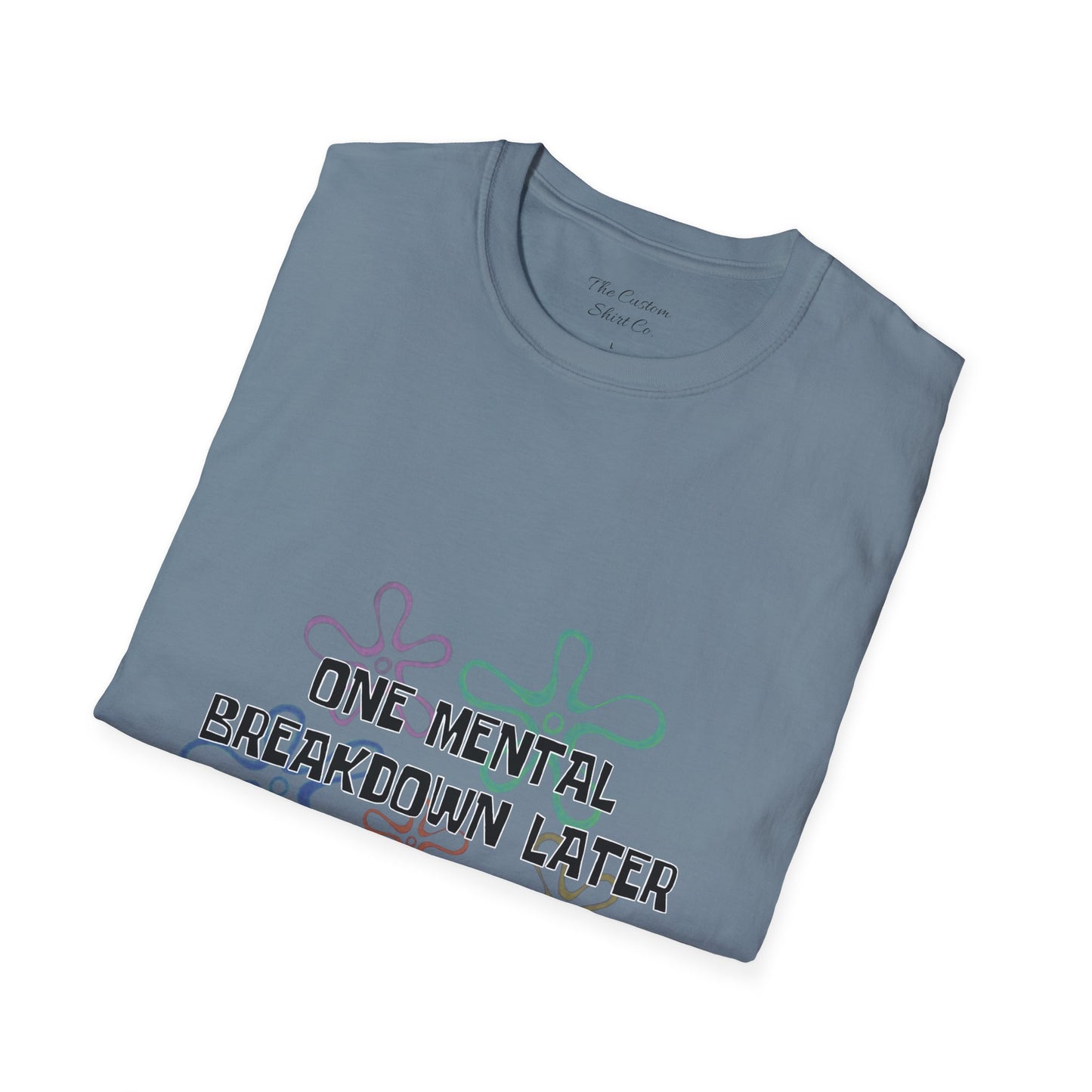One Mental Breakdown Later T-Shirt