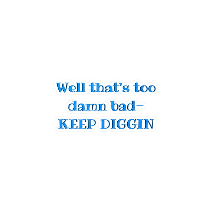 That Too Damn Bad Kiss-Cut Vinyl Decal