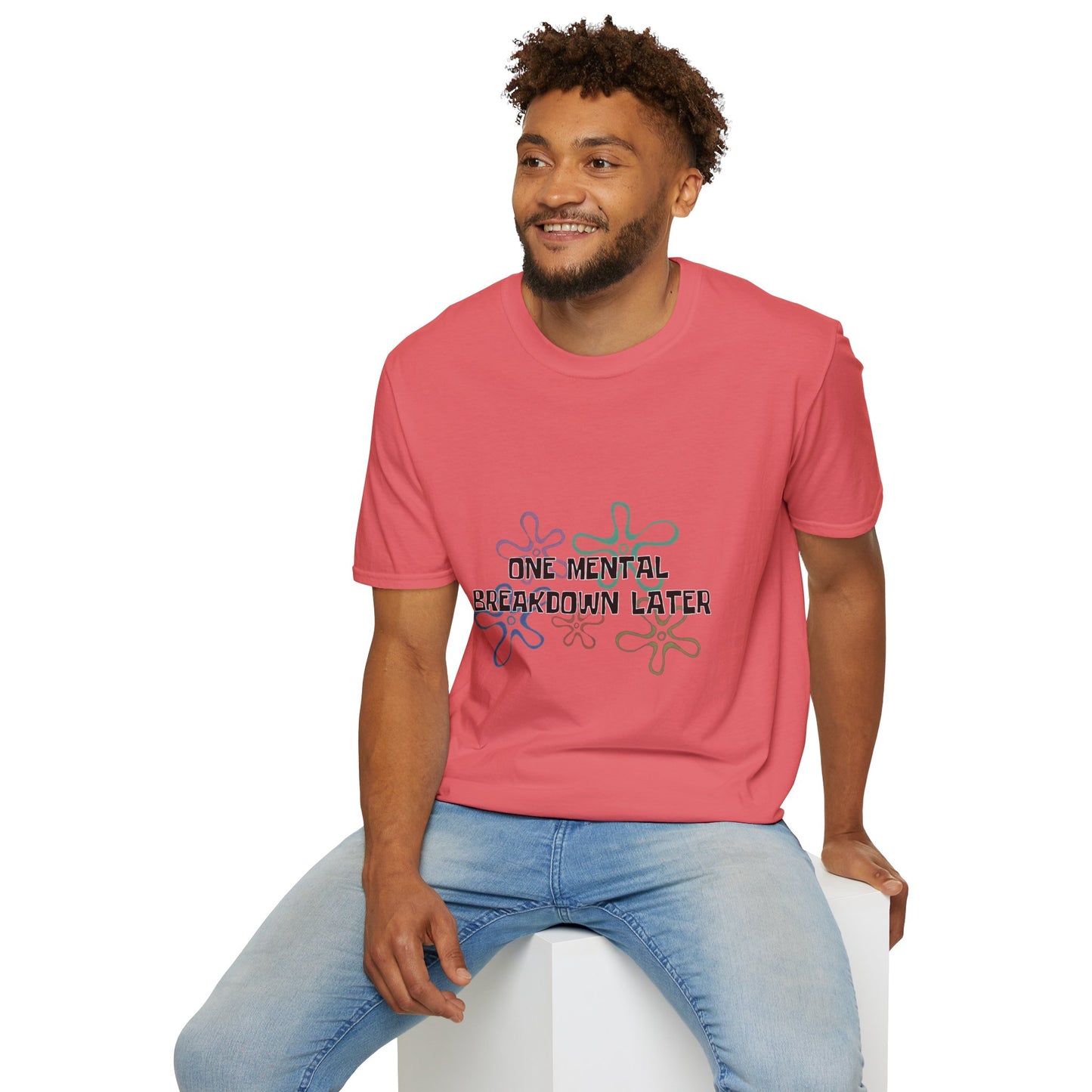One Mental Breakdown Later T-Shirt