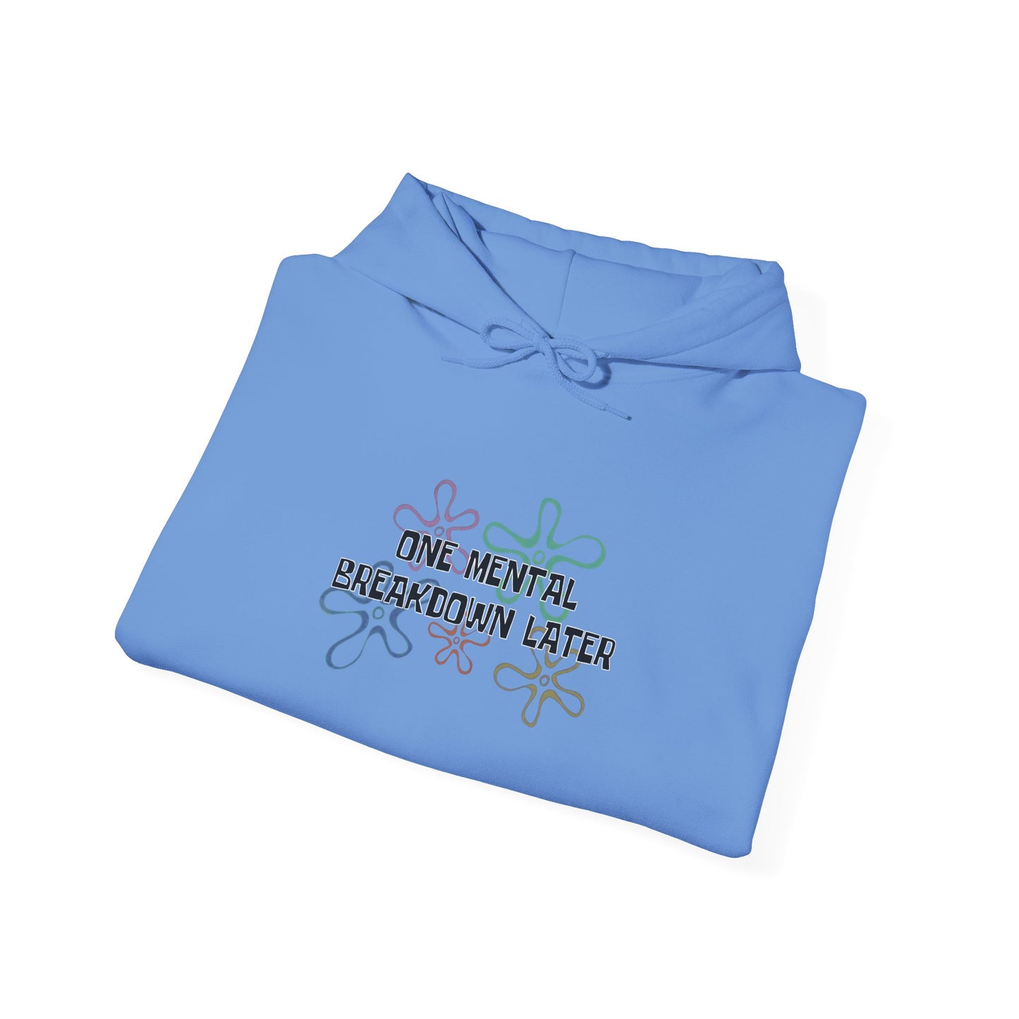 One Mental Breakdown Later Hooded Sweatshirt