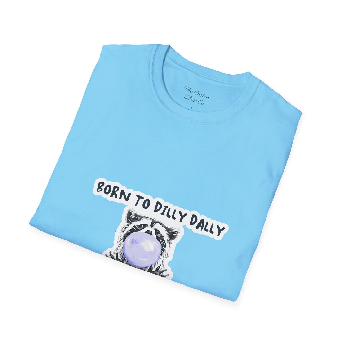 Born To Dilly Dally T-Shirt