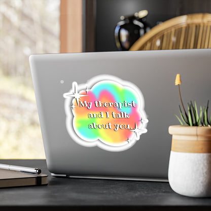 My Therapist and I Talk About You Vinyl Decals - Colorful Stickers