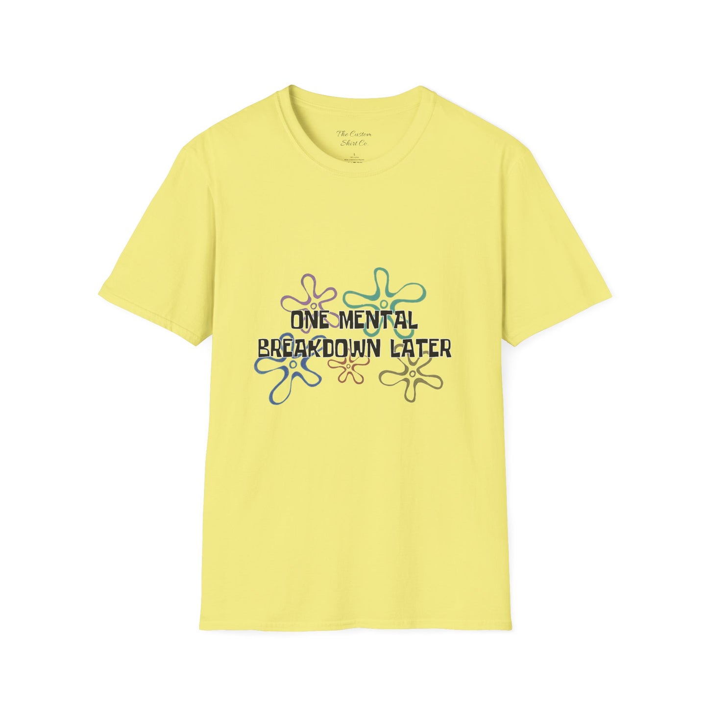 One Mental Breakdown Later T-Shirt