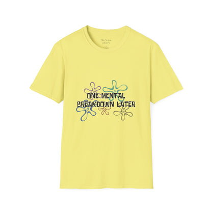 One Mental Breakdown Later T-Shirt