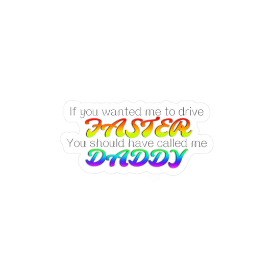 Funny Kiss-Cut Vinyl Decal - 'If You Wanted Me to Drive Faster"