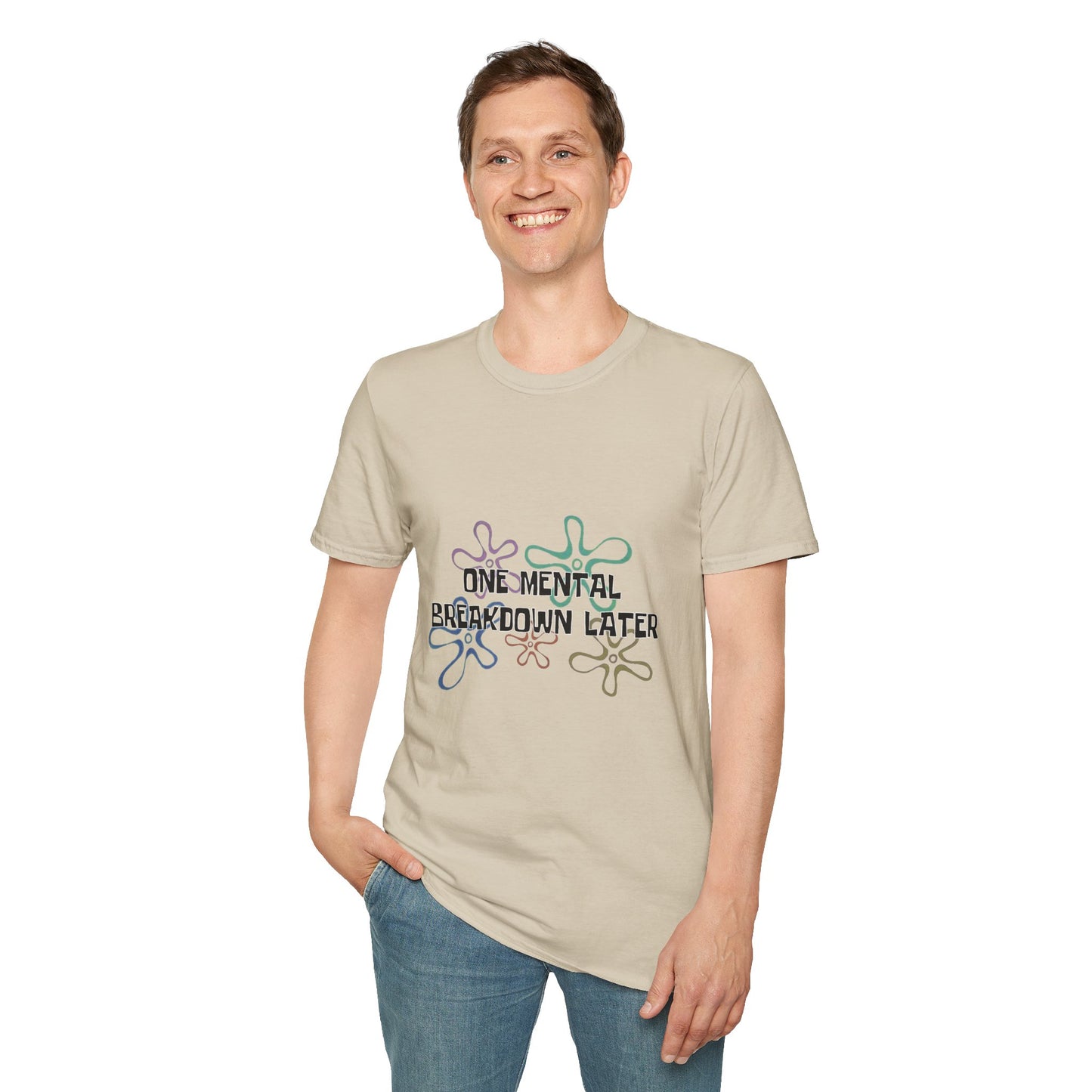 One Mental Breakdown Later T-Shirt
