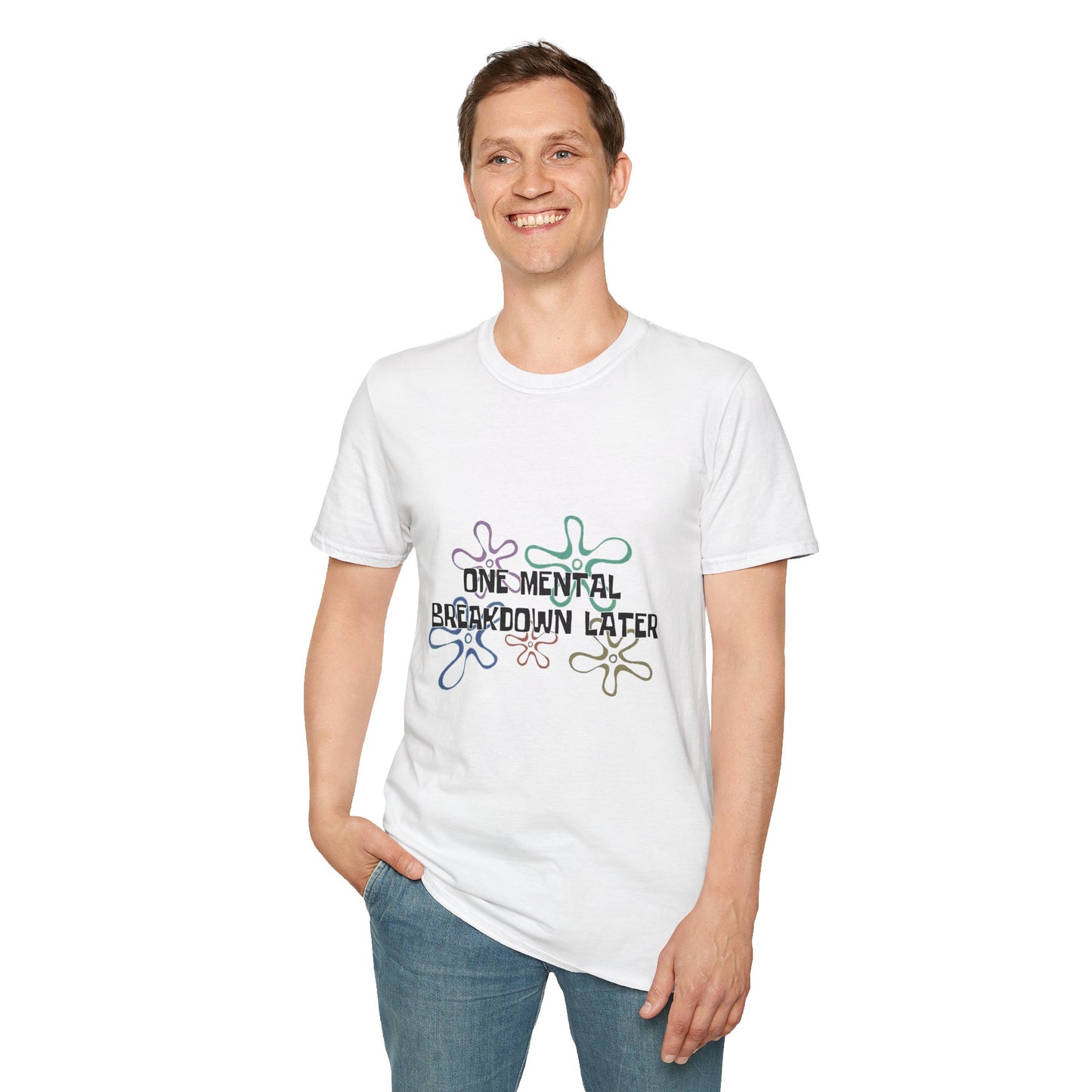 One Mental Breakdown Later T-Shirt