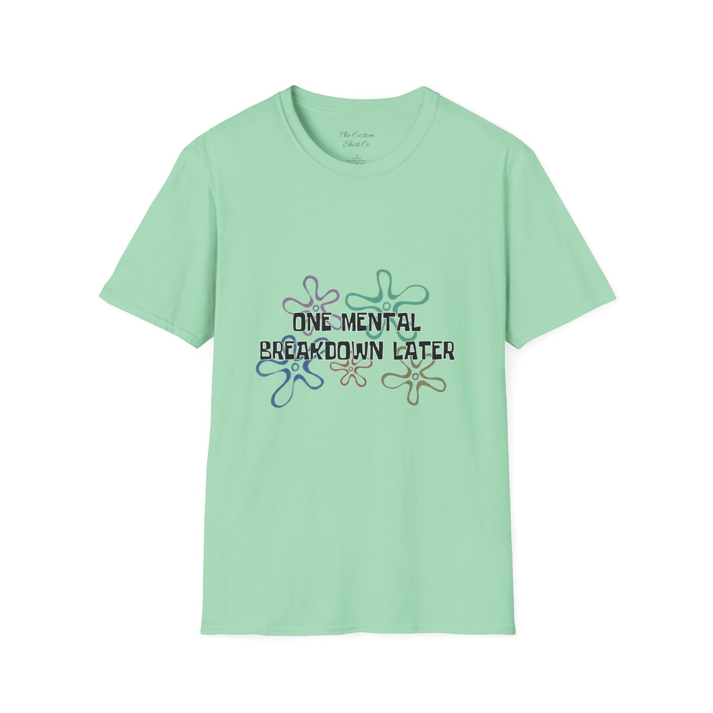 One Mental Breakdown Later T-Shirt