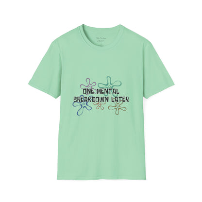 One Mental Breakdown Later T-Shirt