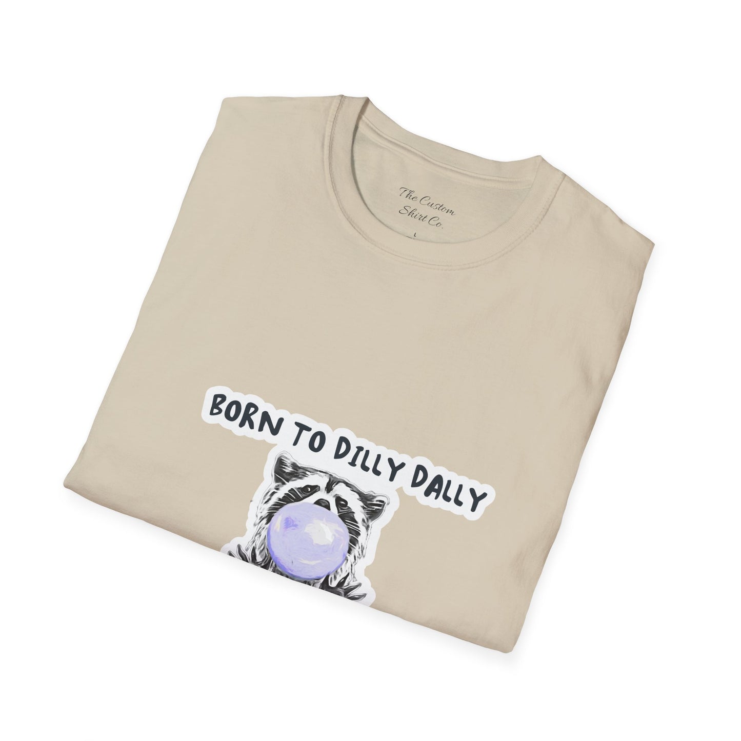 Born To Dilly Dally T-Shirt