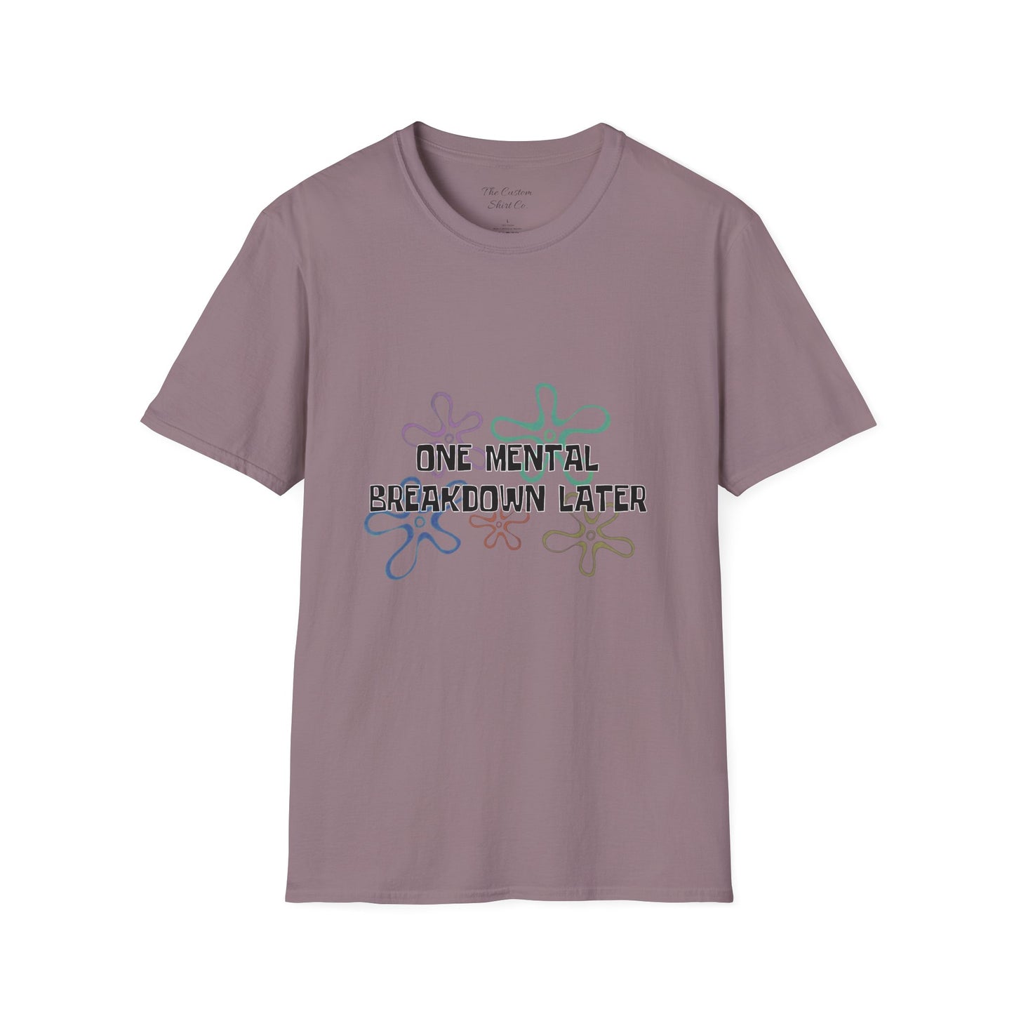One Mental Breakdown Later T-Shirt