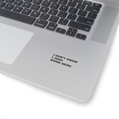 'I Don't Know I Just Work Here' -Funny Kiss-Cut Stickers for Office Decor