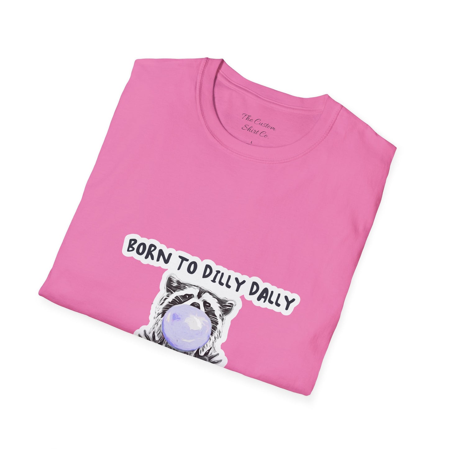 Born To Dilly Dally T-Shirt
