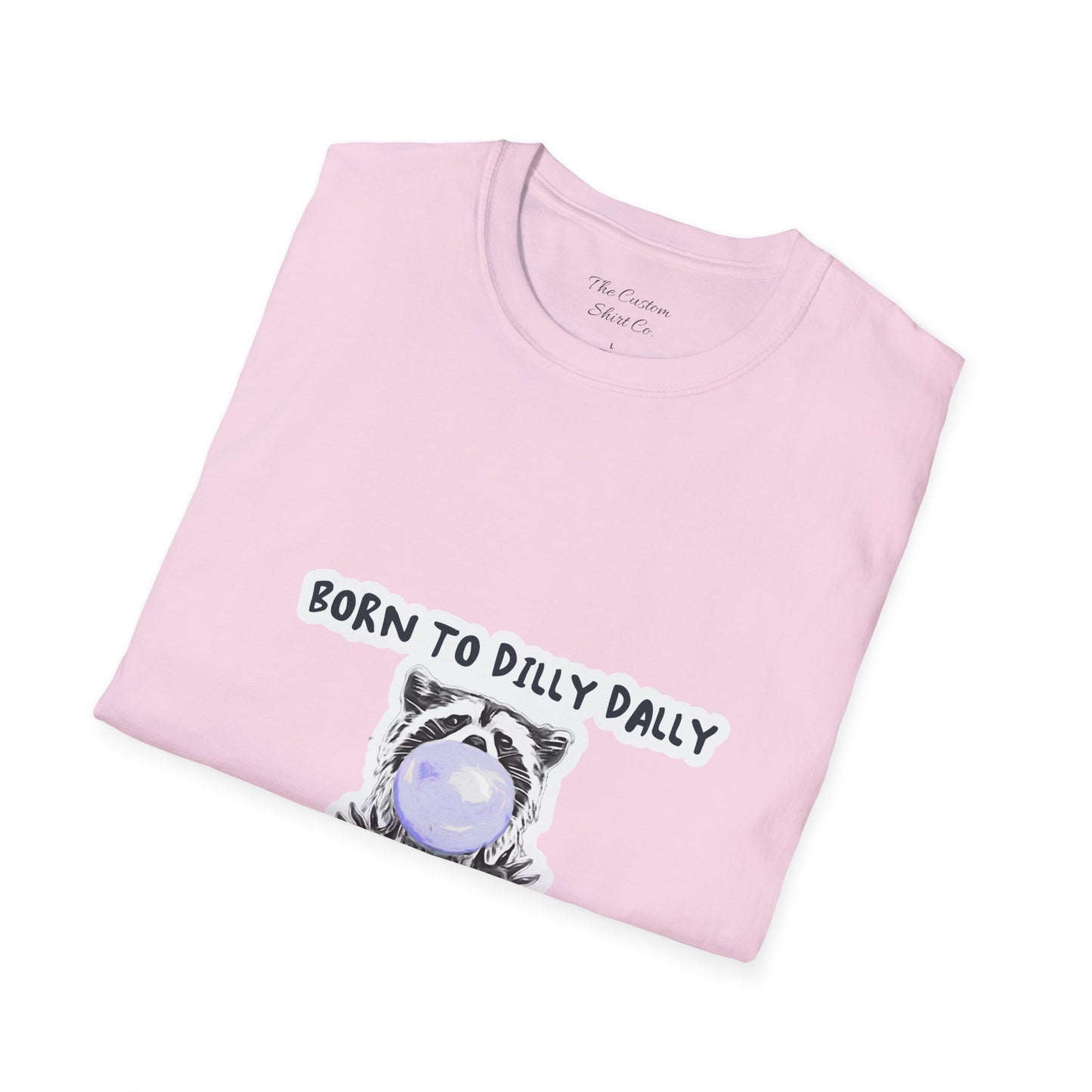 Born To Dilly Dally T-Shirt