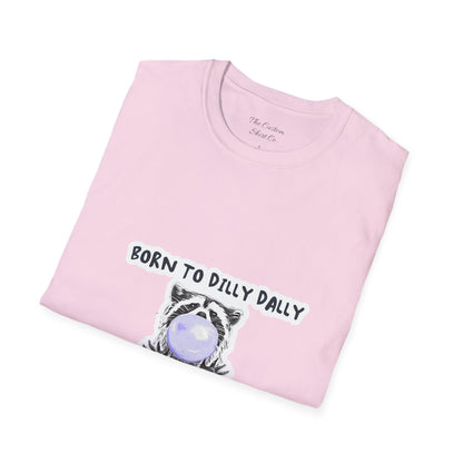 Born To Dilly Dally T-Shirt