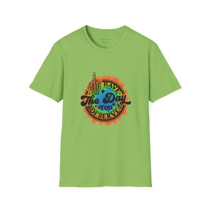 Have The Day You Deserve T-Shirt