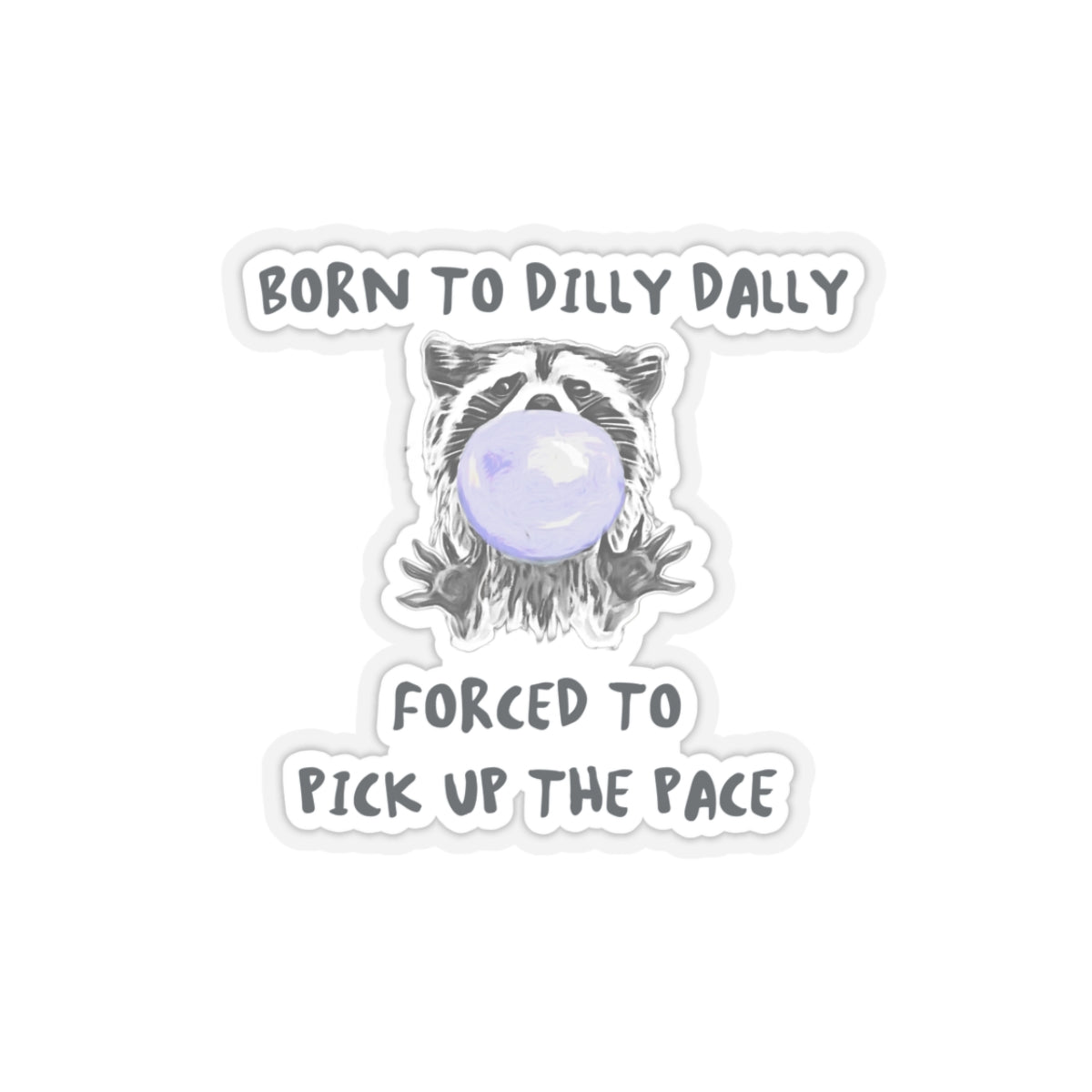 Born to Dilly Dally Sticker