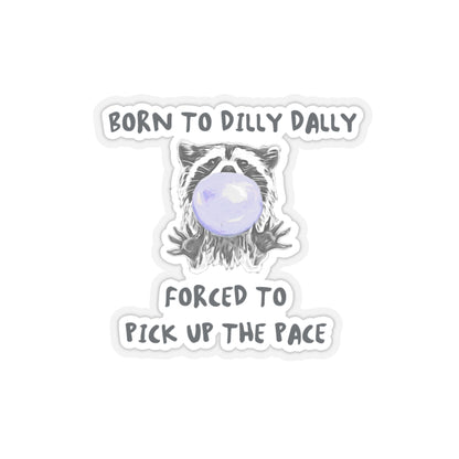 Born to Dilly Dally Sticker