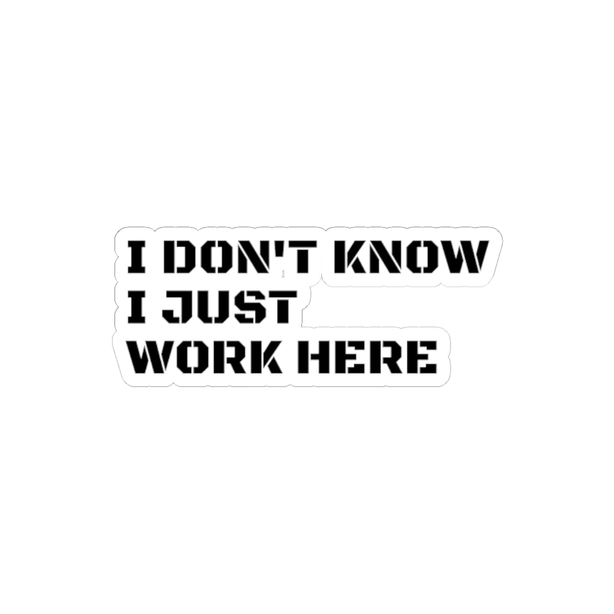 'I Don't Know I Just Work Here' -Funny Kiss-Cut Stickers for Office Decor