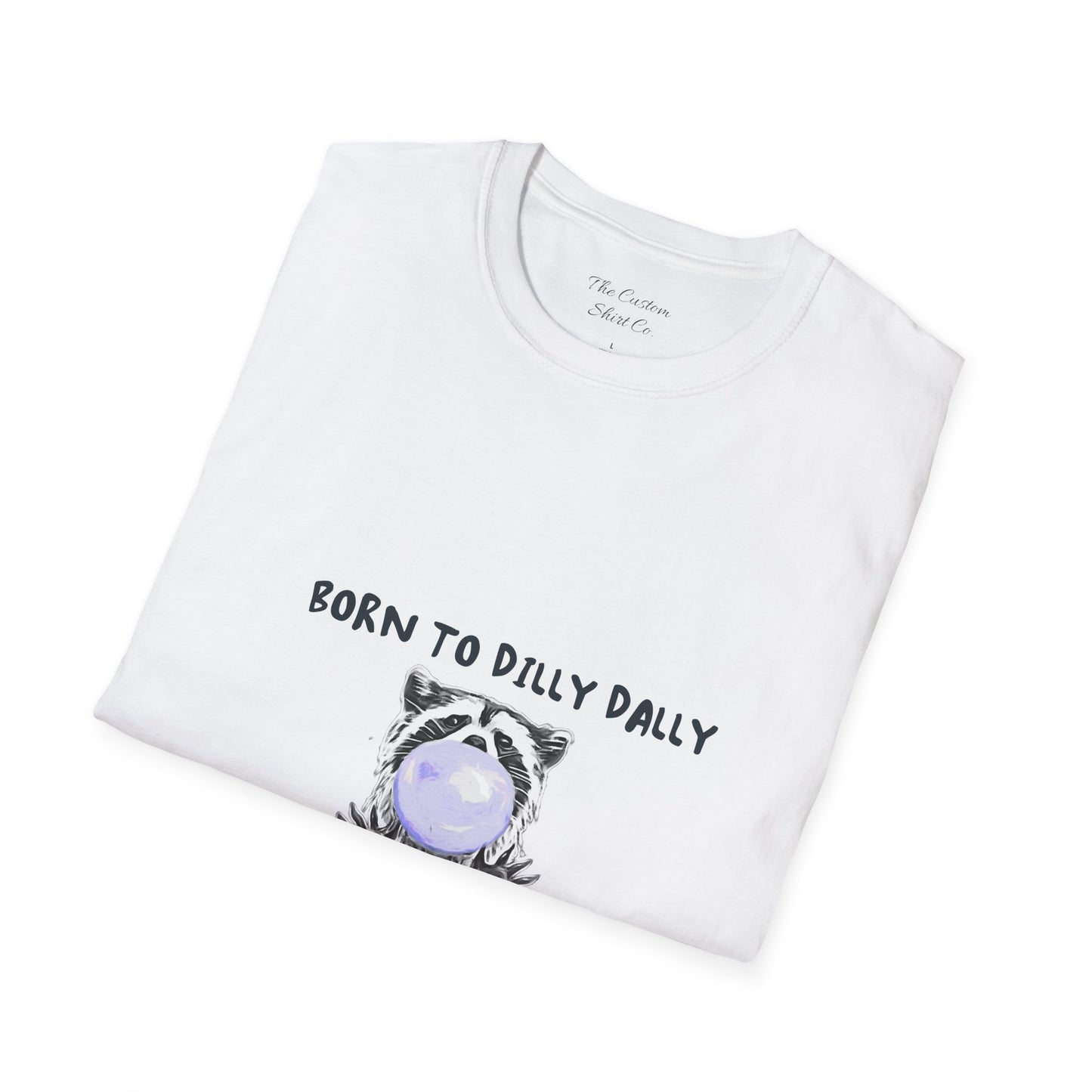 Born To Dilly Dally T-Shirt