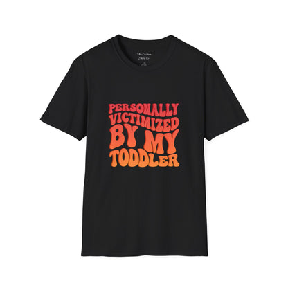 "Personally Victimized by My Toddler"  - Funny Parent Shirt