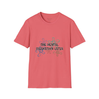 One Mental Breakdown Later T-Shirt