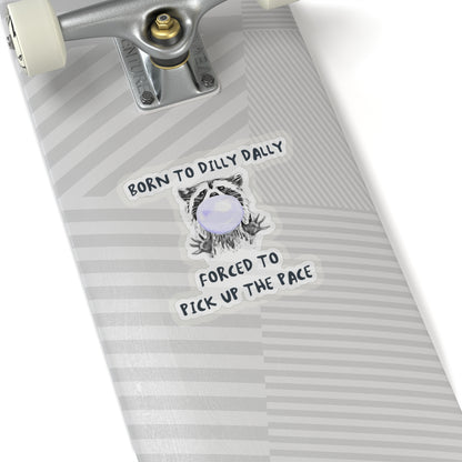Born to Dilly Dally Sticker