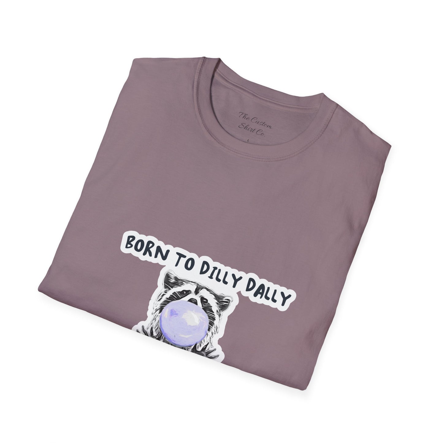 Born To Dilly Dally T-Shirt