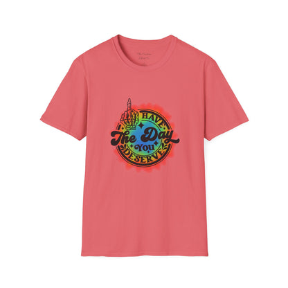 Have The Day You Deserve T-Shirt