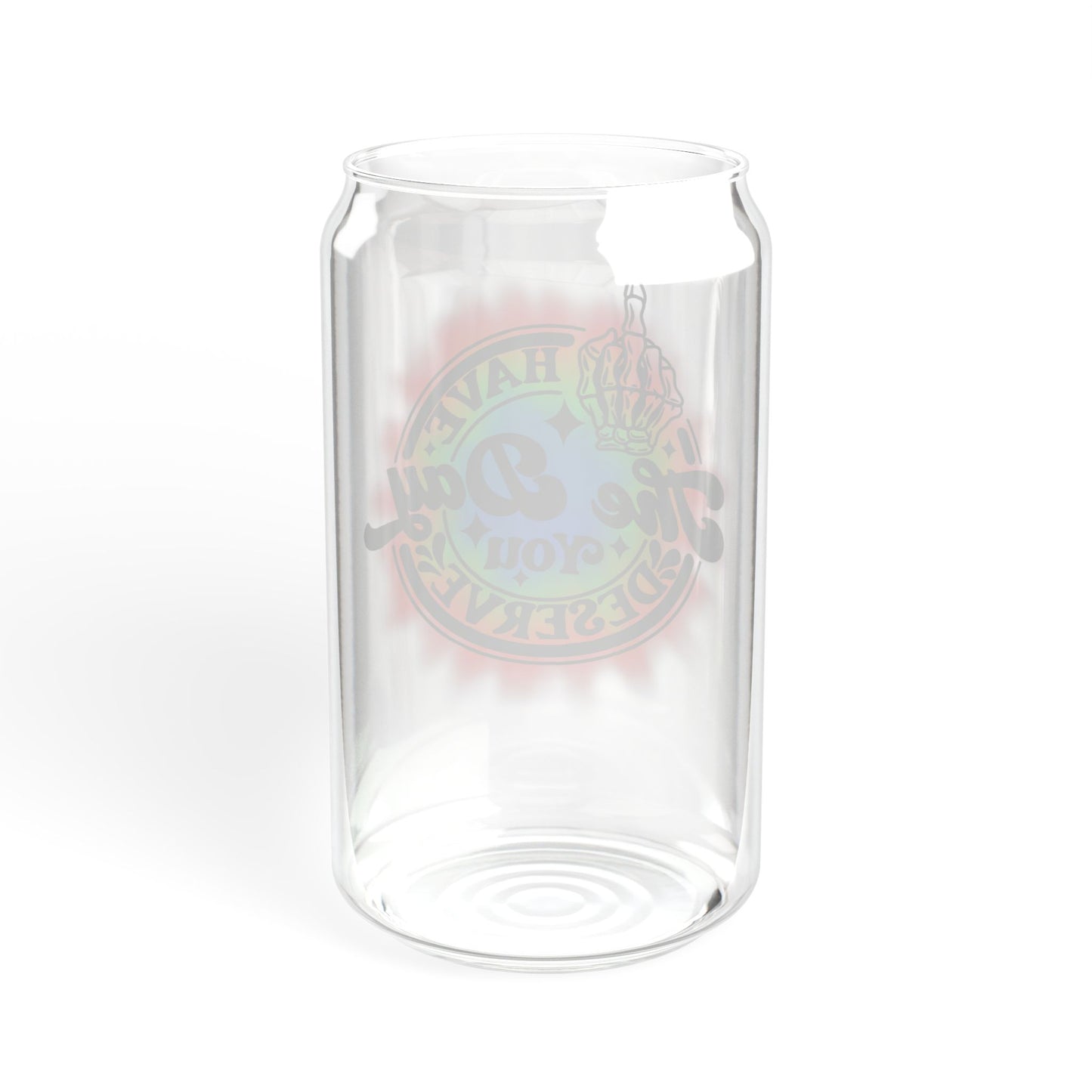 "Have The Day You Deserve" - Sipper Glass - 16oz