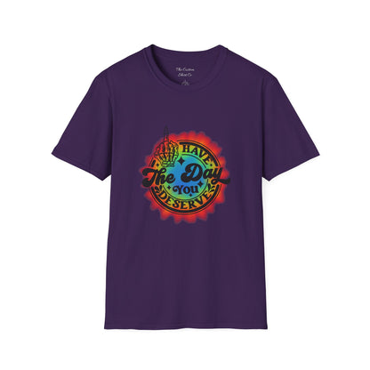 Have The Day You Deserve T-Shirt