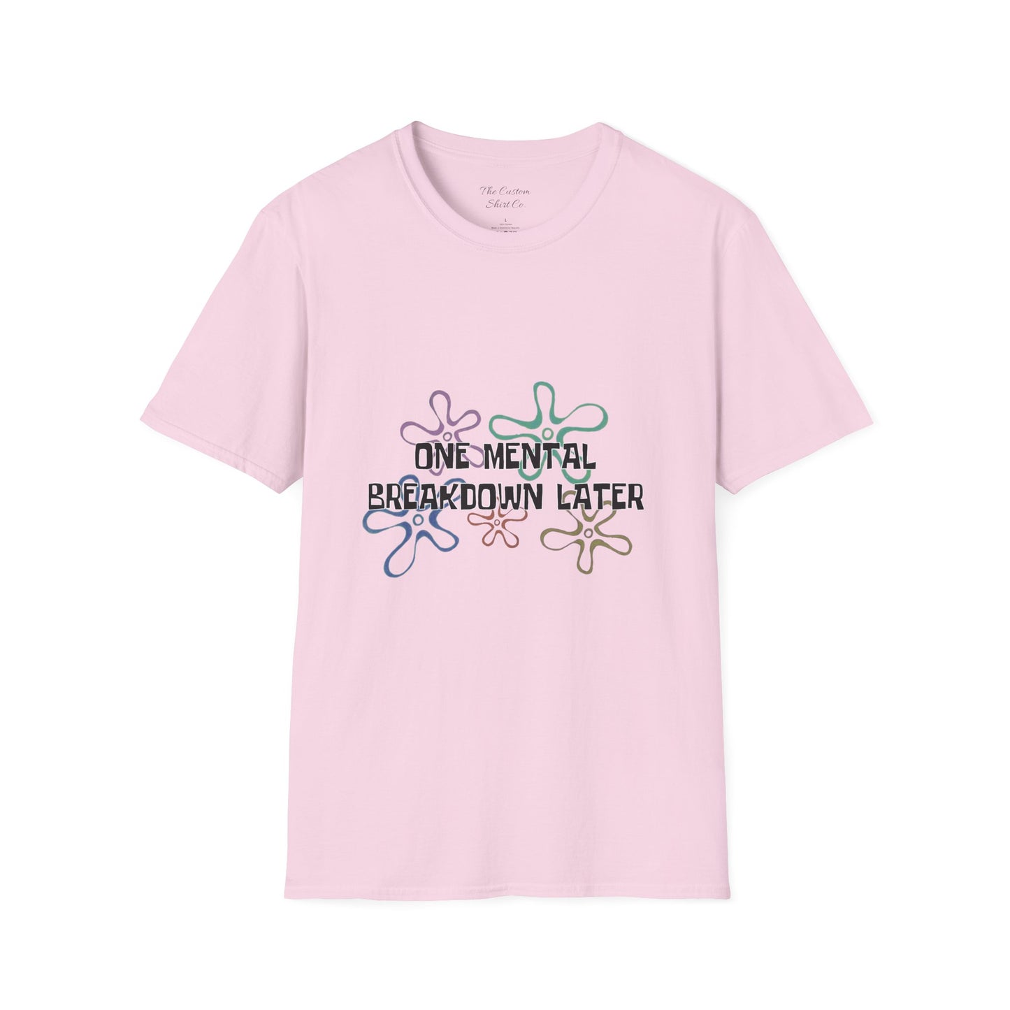 One Mental Breakdown Later T-Shirt