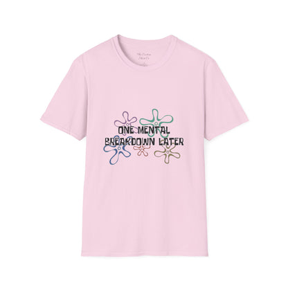 One Mental Breakdown Later T-Shirt