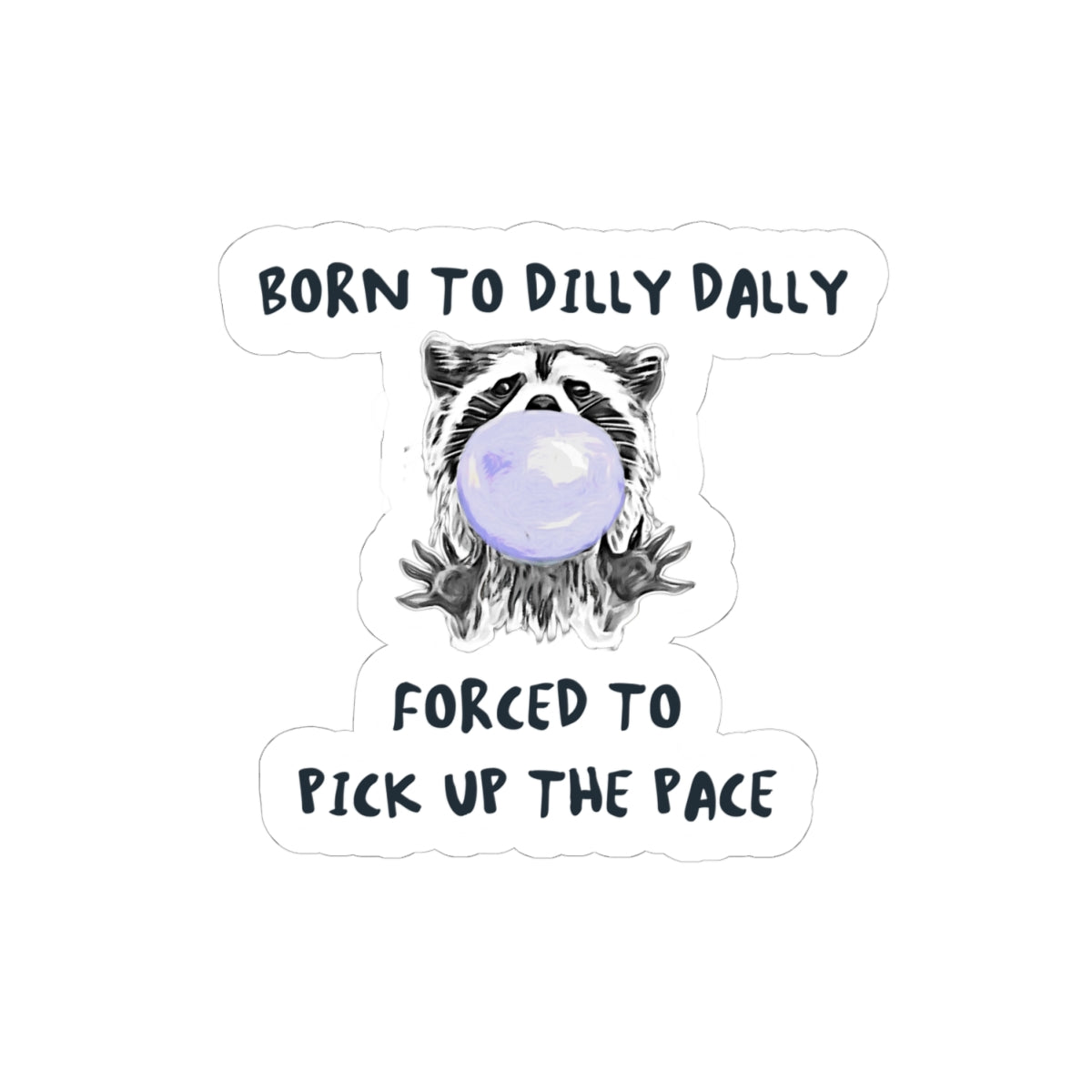Born to Dilly Dally Sticker