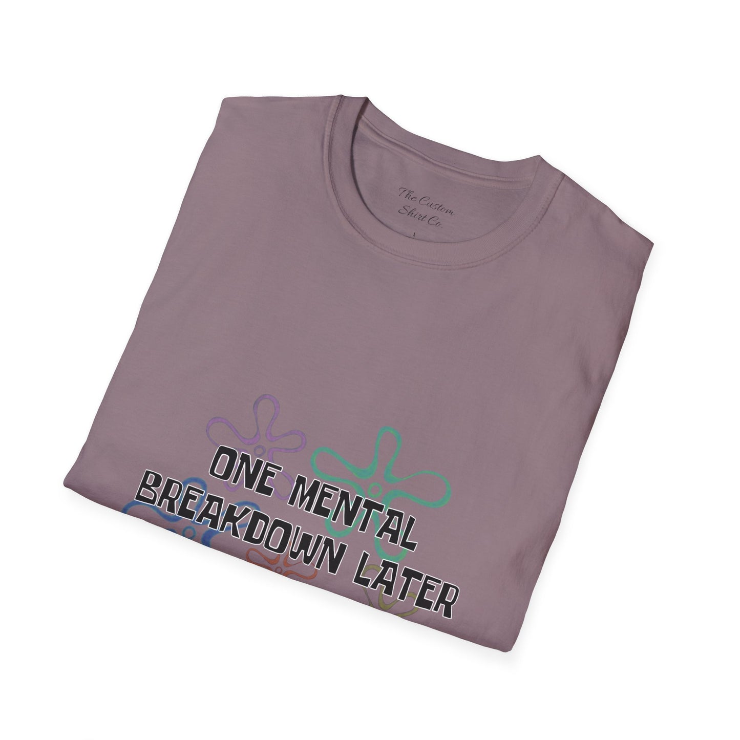 One Mental Breakdown Later T-Shirt