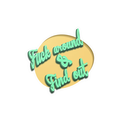 F*** Around & Find Out Kiss-Cut Vinyl Decal