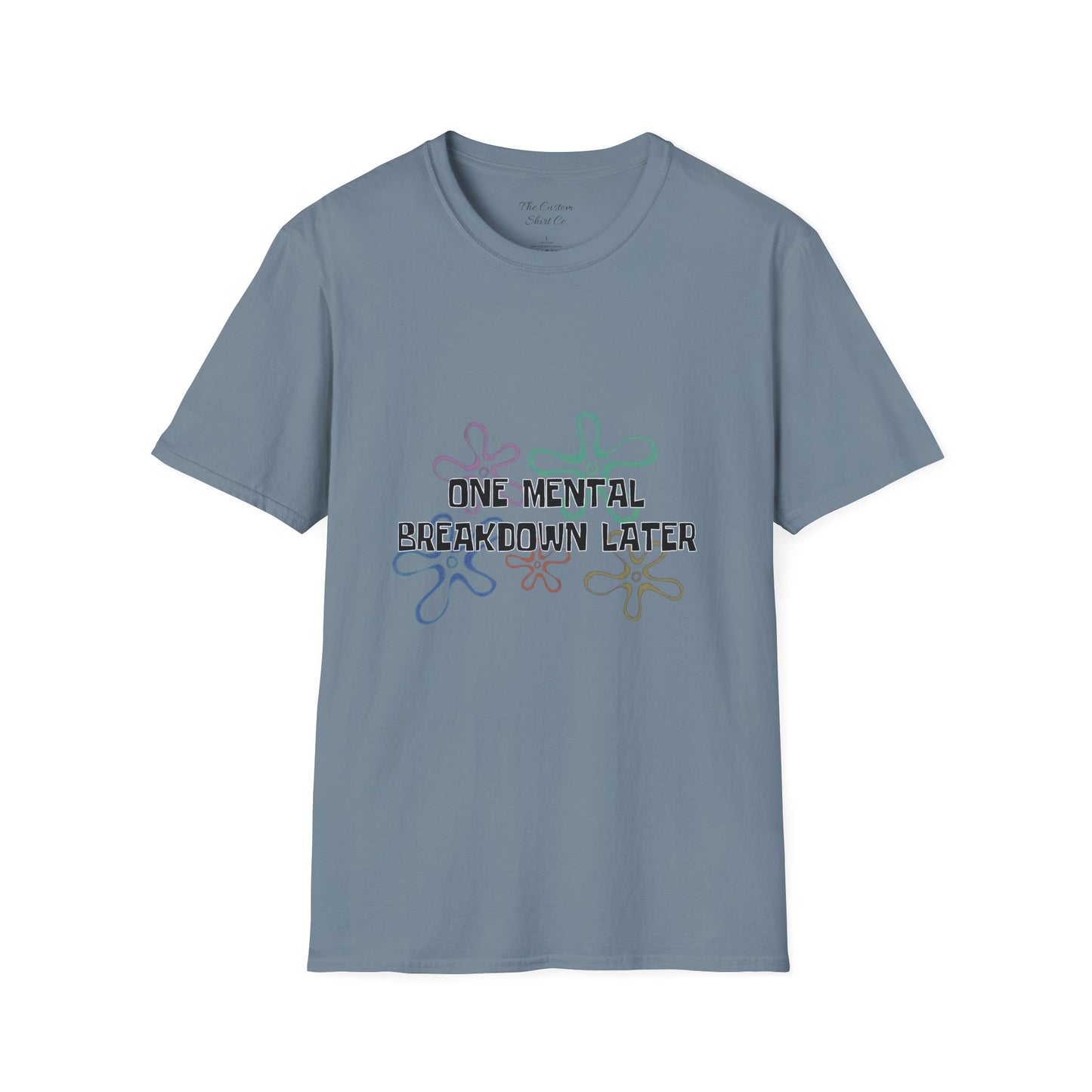 One Mental Breakdown Later T-Shirt