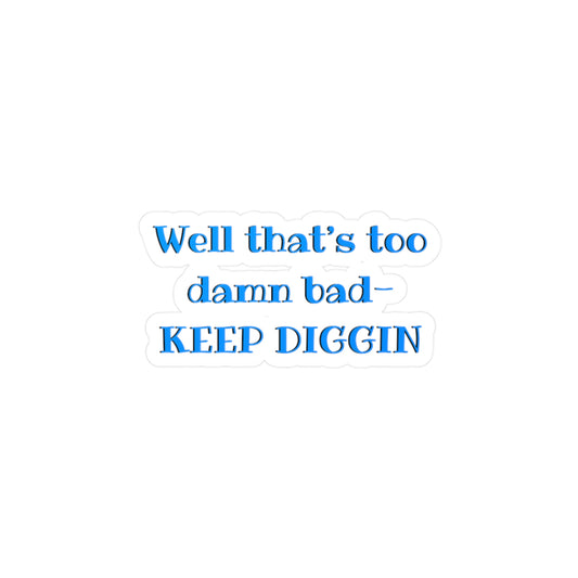 That Too Damn Bad Kiss-Cut Vinyl Decal