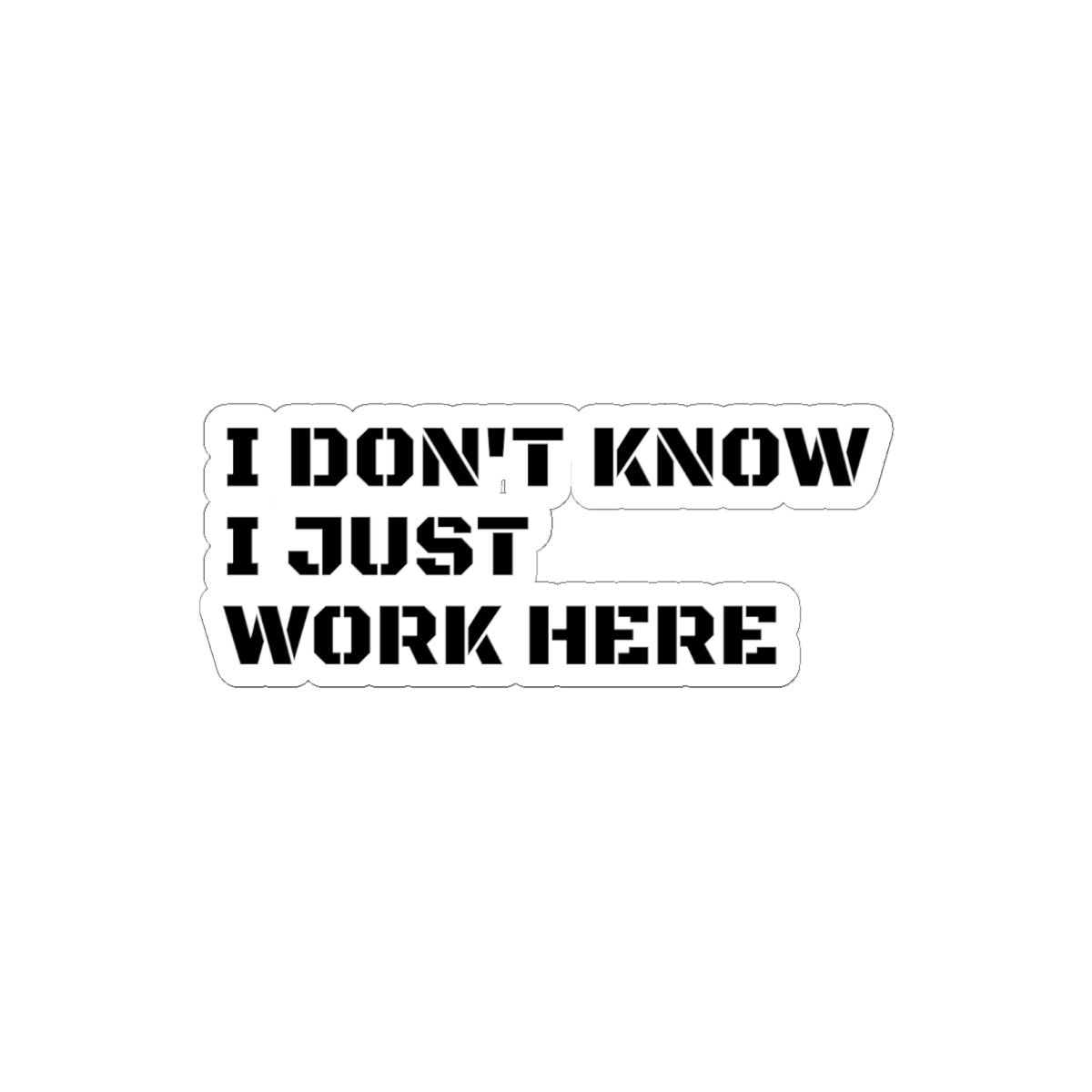 'I Don't Know I Just Work Here' -Funny Kiss-Cut Stickers for Office Decor