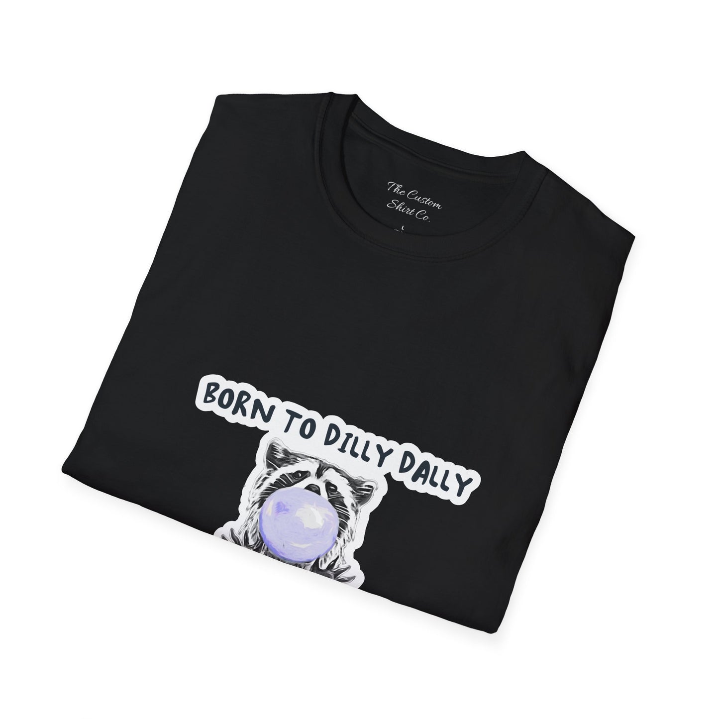 Born To Dilly Dally T-Shirt