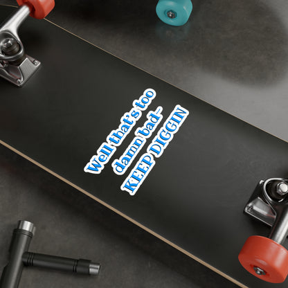 That Too Damn Bad Kiss-Cut Vinyl Decal